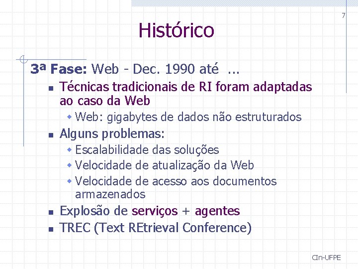 7 Histórico 3ª Fase: Web - Dec. 1990 até. . . n Técnicas tradicionais