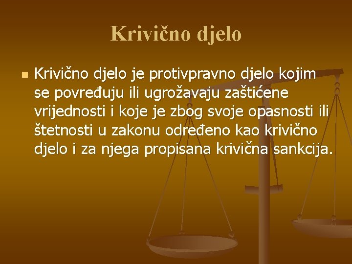 Krivično djelo n Krivično djelo je protivpravno djelo kojim se povređuju ili ugrožavaju zaštićene