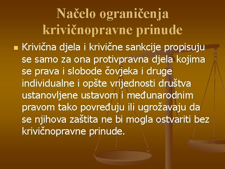 Načelo ograničenja krivičnopravne prinude n Krivična djela i krivične sankcije propisuju se samo za