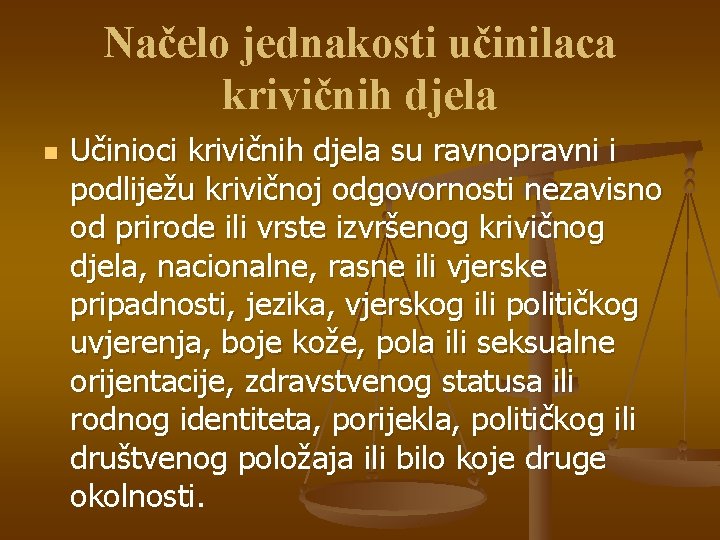 Načelo jednakosti učinilaca krivičnih djela n Učinioci krivičnih djela su ravnopravni i podliježu krivičnoj