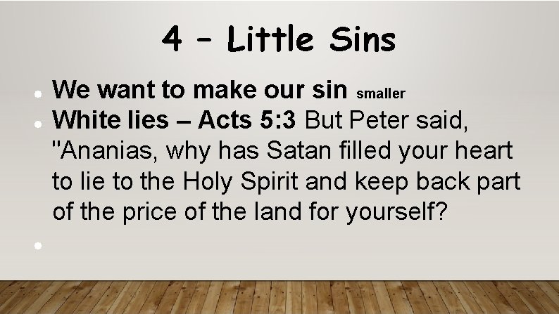 4 – Little Sins We want to make our sin smaller White lies –