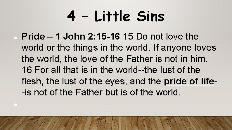 4 – Little Sins Pride – 1 John 2: 15 -16 15 Do not