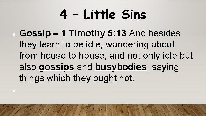 4 – Little Sins Gossip – 1 Timothy 5: 13 And besides they learn