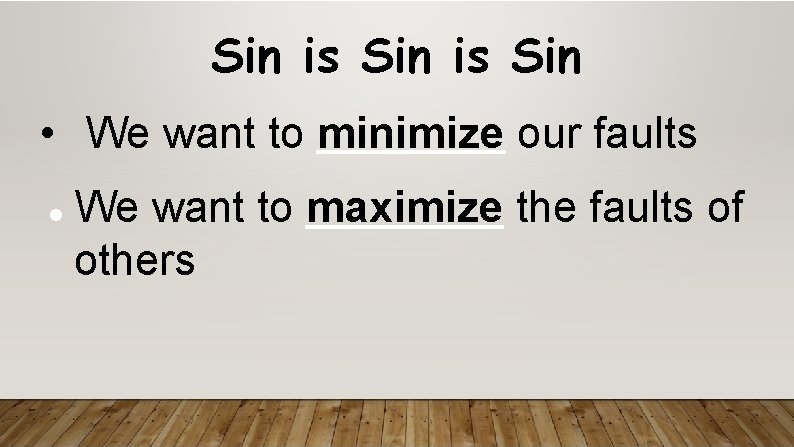 Sin is Sin • We want to minimize our faults We want to maximize