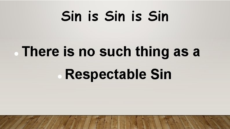 Sin is Sin There is no such thing as a Respectable Sin 