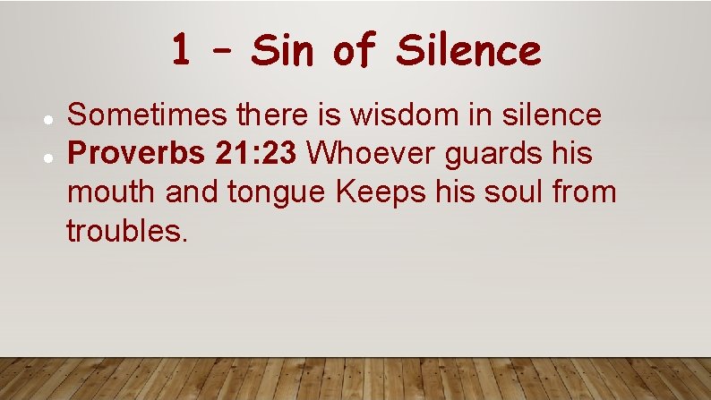 1 – Sin of Silence Sometimes there is wisdom in silence Proverbs 21: 23