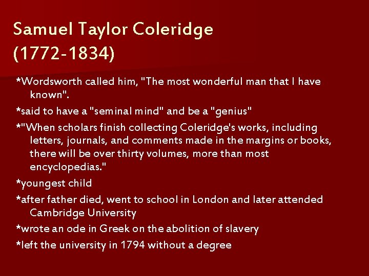 Samuel Taylor Coleridge (1772 -1834) *Wordsworth called him, "The most wonderful man that I