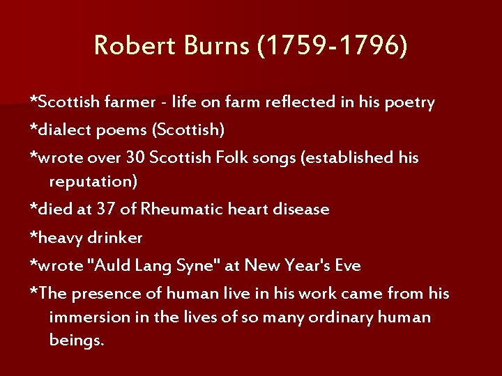 Robert Burns (1759 -1796) *Scottish farmer - life on farm reflected in his poetry
