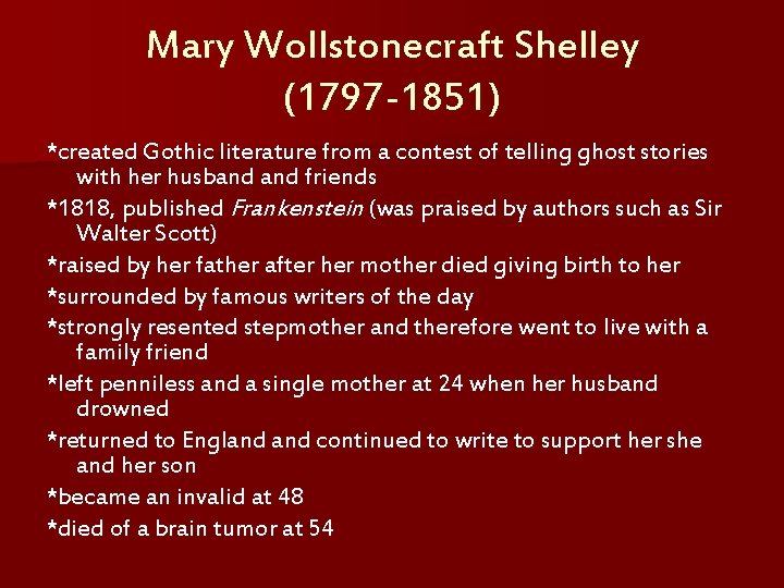 Mary Wollstonecraft Shelley (1797 -1851) *created Gothic literature from a contest of telling ghost