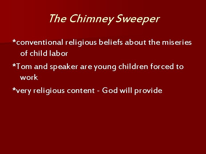 The Chimney Sweeper *conventional religious beliefs about the miseries of child labor *Tom and