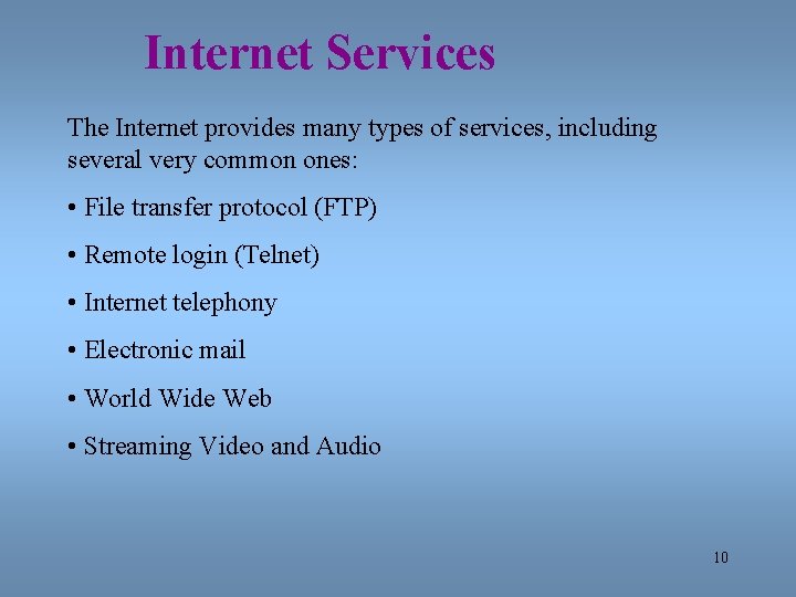Internet Services The Internet provides many types of services, including several very common ones: