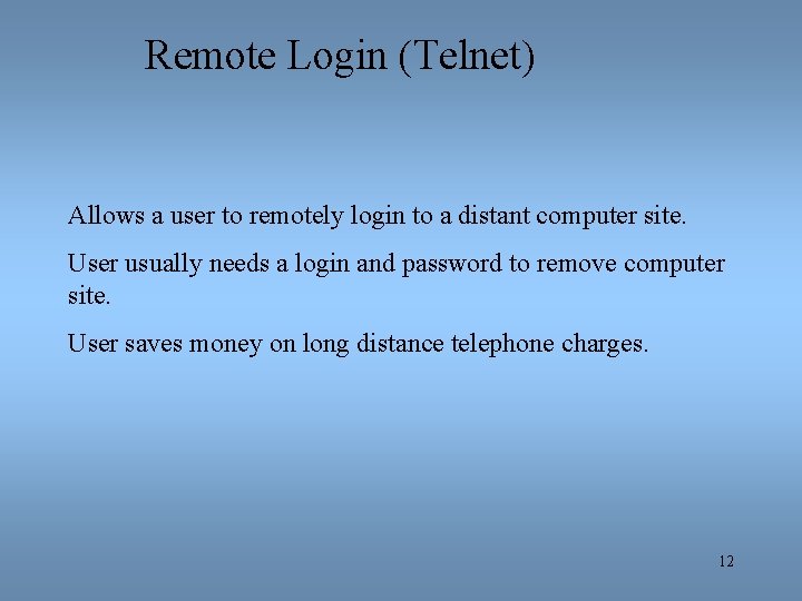 Remote Login (Telnet) Allows a user to remotely login to a distant computer site.