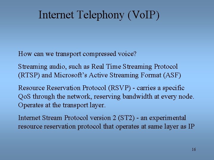 Internet Telephony (Vo. IP) How can we transport compressed voice? Streaming audio, such as