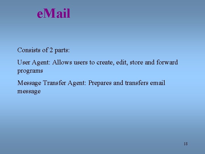 e. Mail Consists of 2 parts: User Agent: Allows users to create, edit, store