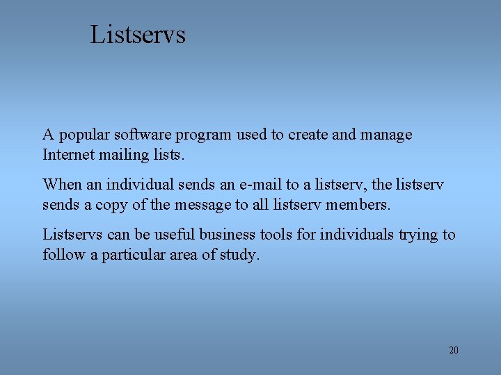 Listservs A popular software program used to create and manage Internet mailing lists. When