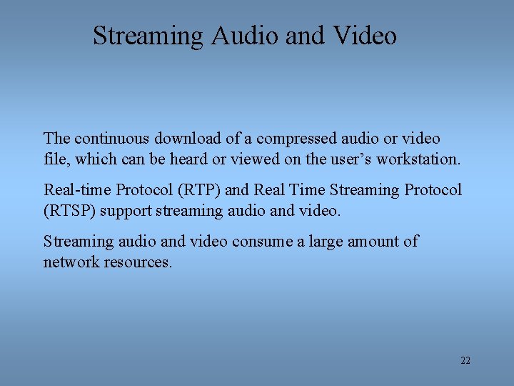 Streaming Audio and Video The continuous download of a compressed audio or video file,