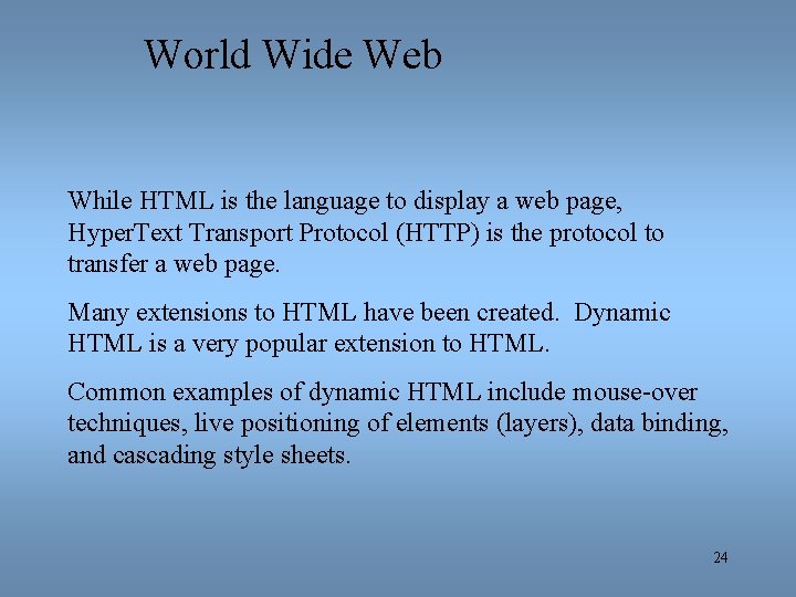 World Wide Web While HTML is the language to display a web page, Hyper.