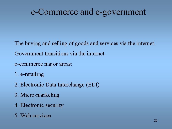 e-Commerce and e-government The buying and selling of goods and services via the internet.