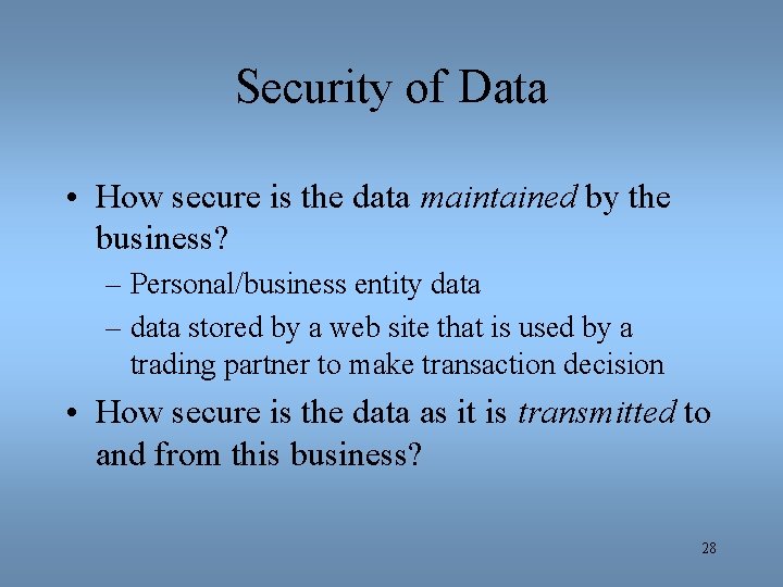 Security of Data • How secure is the data maintained by the business? –