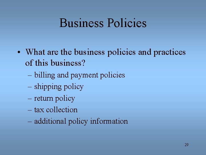 Business Policies • What are the business policies and practices of this business? –