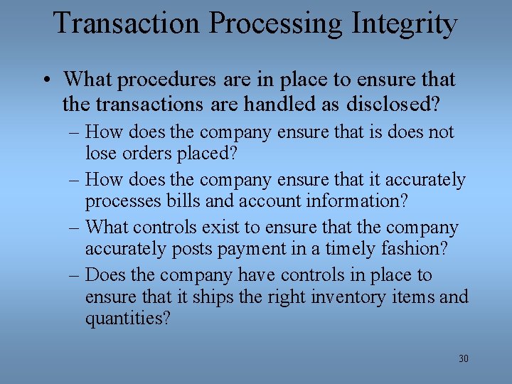 Transaction Processing Integrity • What procedures are in place to ensure that the transactions