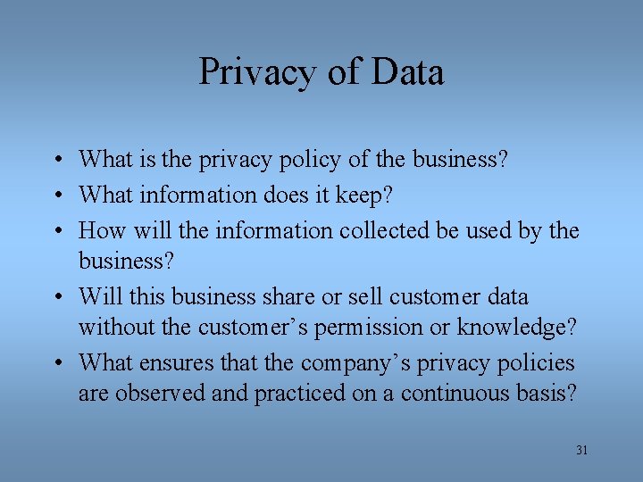 Privacy of Data • What is the privacy policy of the business? • What