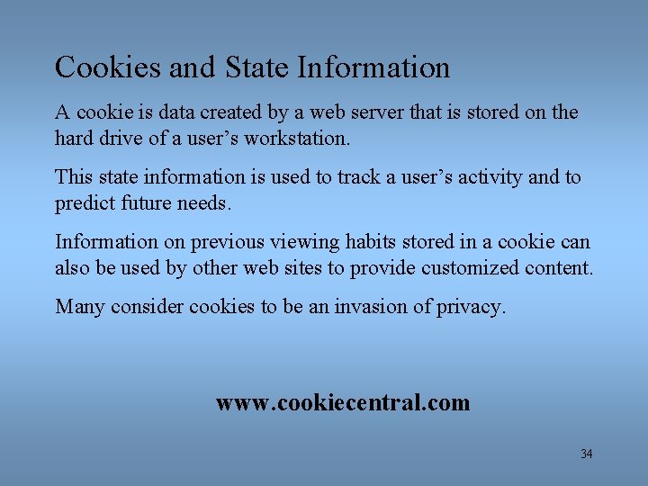 Cookies and State Information A cookie is data created by a web server that