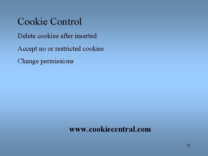 Cookie Control Delete cookies after inserted Accept no or restricted cookies Change permissions www.