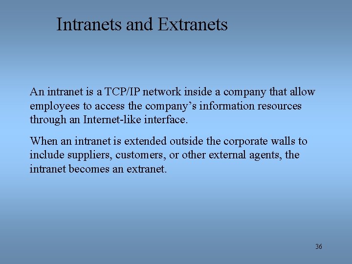Intranets and Extranets An intranet is a TCP/IP network inside a company that allow