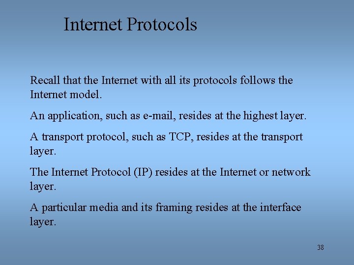 Internet Protocols Recall that the Internet with all its protocols follows the Internet model.