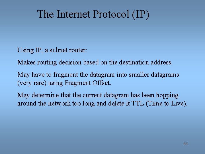 The Internet Protocol (IP) Using IP, a subnet router: Makes routing decision based on