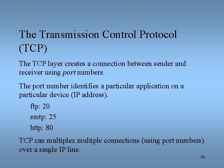 The Transmission Control Protocol (TCP) The TCP layer creates a connection between sender and