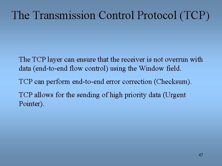 The Transmission Control Protocol (TCP) The TCP layer can ensure that the receiver is