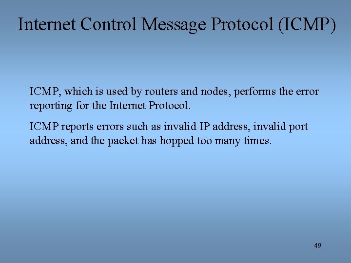 Internet Control Message Protocol (ICMP) ICMP, which is used by routers and nodes, performs