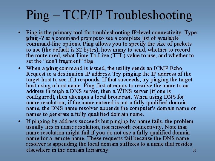 Ping – TCP/IP Troubleshooting • Ping is the primary tool for troubleshooting IP-level connectivity.