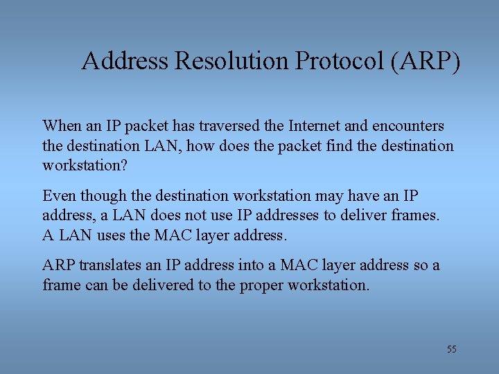 Address Resolution Protocol (ARP) When an IP packet has traversed the Internet and encounters