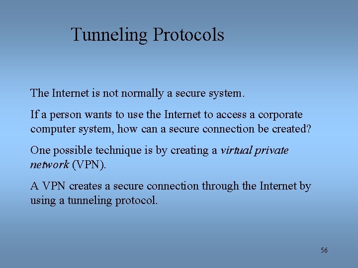 Tunneling Protocols The Internet is not normally a secure system. If a person wants