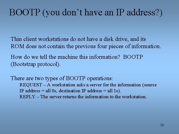 BOOTP (you don’t have an IP address? ) Thin client workstations do not have