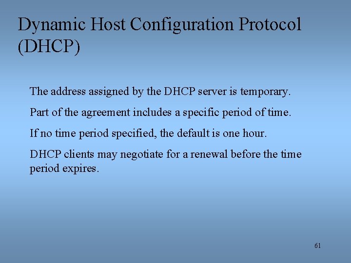 Dynamic Host Configuration Protocol (DHCP) The address assigned by the DHCP server is temporary.