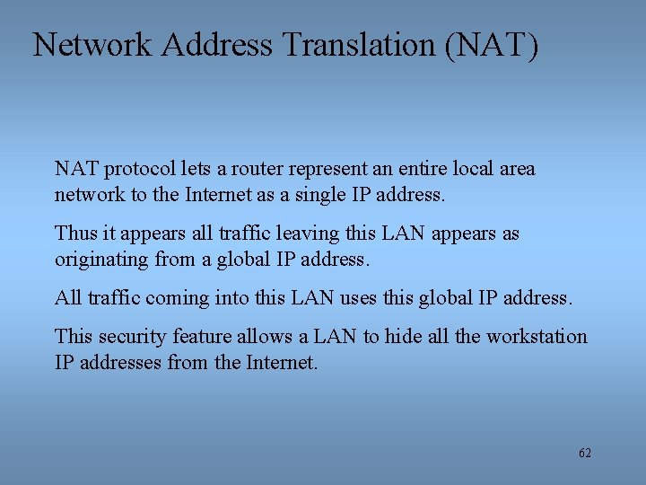 Network Address Translation (NAT) NAT protocol lets a router represent an entire local area