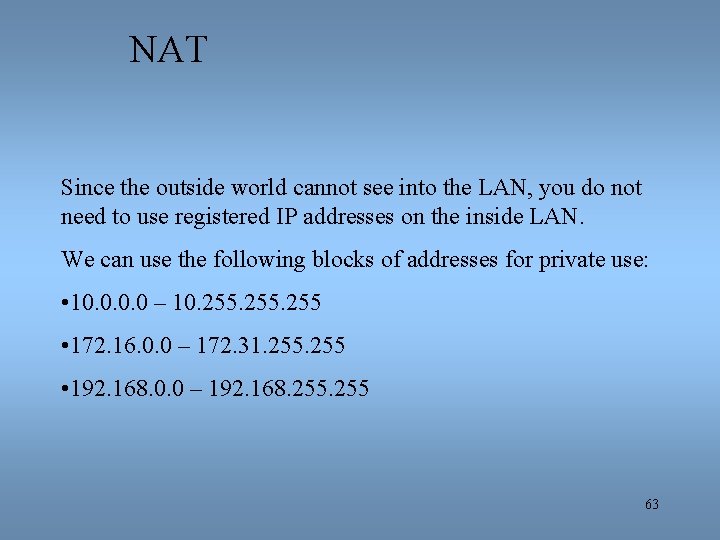 NAT Since the outside world cannot see into the LAN, you do not need