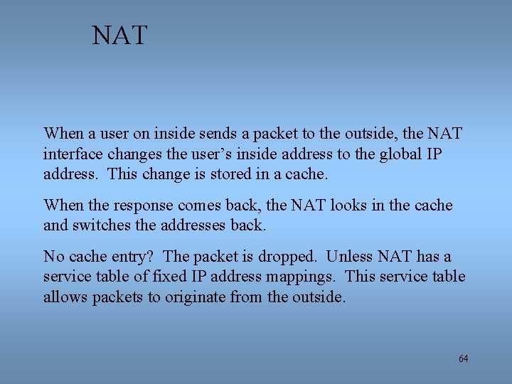 NAT When a user on inside sends a packet to the outside, the NAT