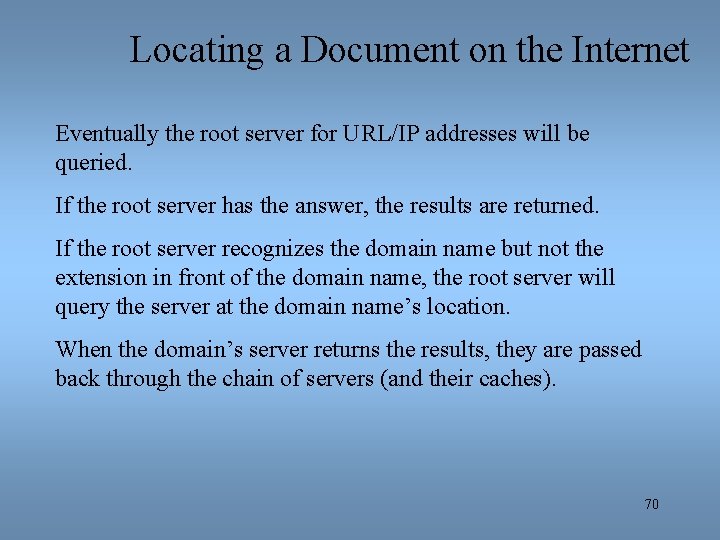 Locating a Document on the Internet Eventually the root server for URL/IP addresses will