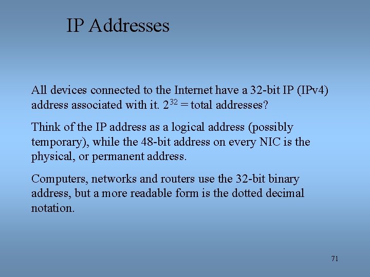 IP Addresses All devices connected to the Internet have a 32 -bit IP (IPv