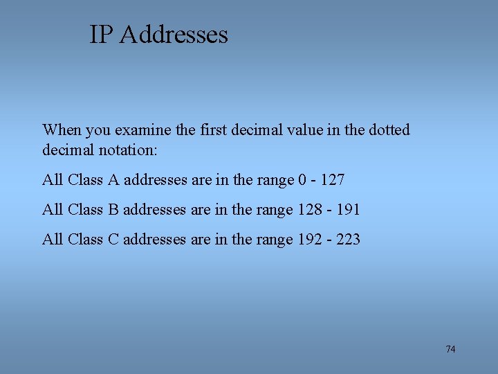 IP Addresses When you examine the first decimal value in the dotted decimal notation: