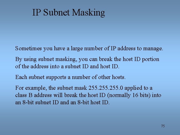IP Subnet Masking Sometimes you have a large number of IP address to manage.