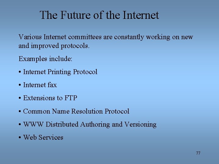 The Future of the Internet Various Internet committees are constantly working on new and