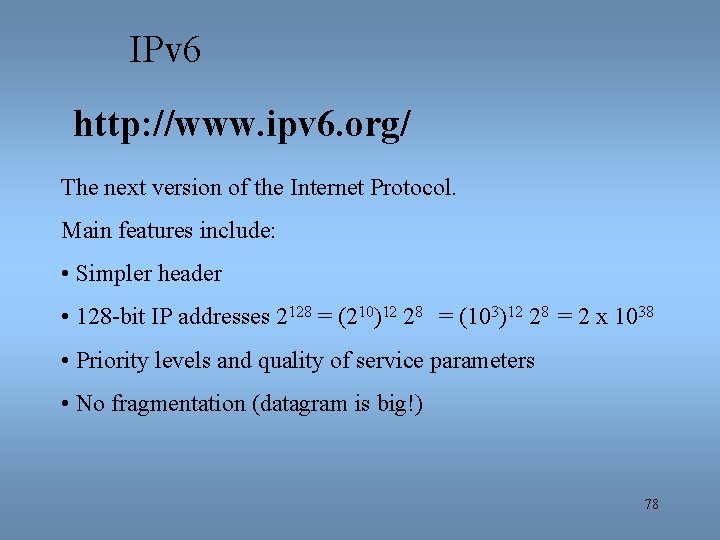 IPv 6 http: //www. ipv 6. org/ The next version of the Internet Protocol.