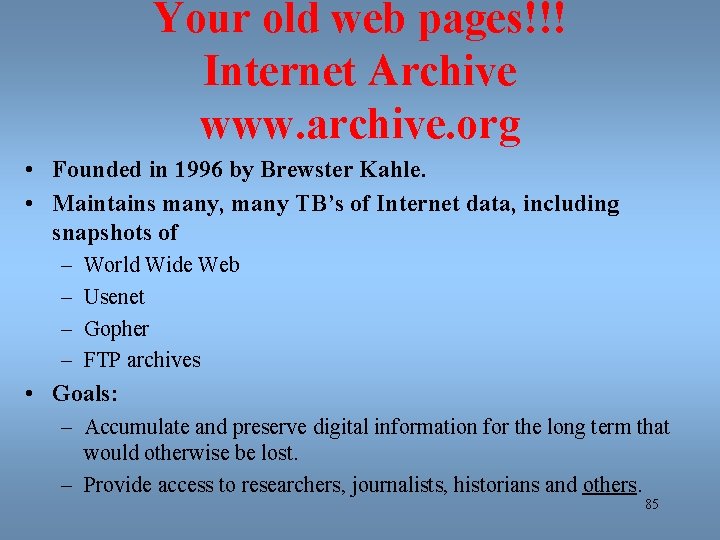 Your old web pages!!! Internet Archive www. archive. org • Founded in 1996 by