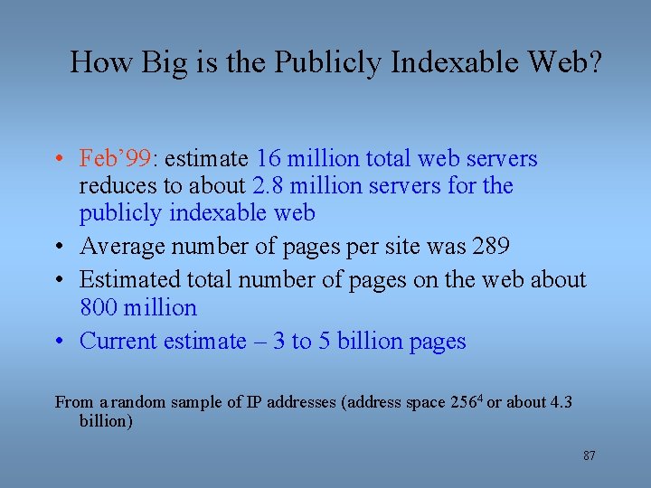 How Big is the Publicly Indexable Web? • Feb’ 99: estimate 16 million total